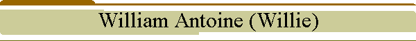 William Antoine (Willie)